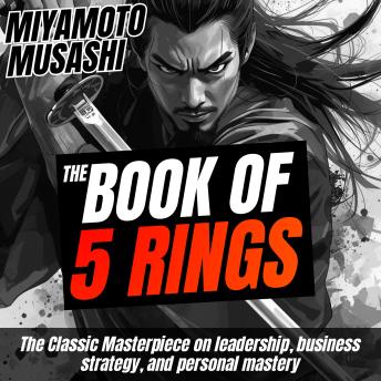 The Book Of Five Rings: The Classic Masterpiece on Leadership, Business Strategy, and Personal Mastery