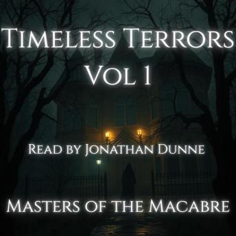 Timeless Terrors Vol 1: Volume One. Classic Horror Collection Narrated by Horror Author Jonathan Dunne