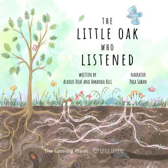 The Little Oak Who Listened: Where Little Ears go on Big Adventures