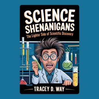 Science Shenanigans: The Lighter Side of Scientific Discovery