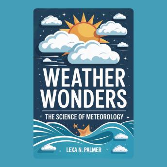 Weather Wonders: The Science of Meteorology