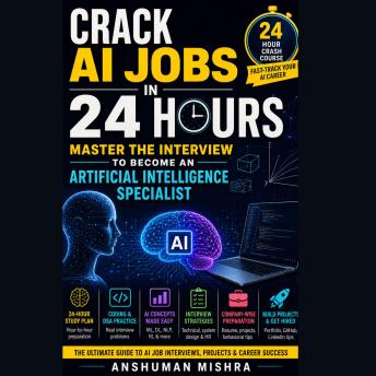 CRACK AI JOBS IN 24 HOURS MASTER THE INTERVIEW TO BECOME AN ARTIFICIAL INTELLIGENCE SPECIALIST