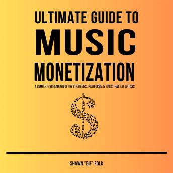 Ultimate Guide to Music Monetization: A Complete Breakdown of the Strategies, Platforms, & Tools That Pay Artists