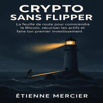 [French] - Crypto Sans Flipper: La feuille de route pour cndre le Bitcoin, sécurompreiser tes actifs et faire ton premier investissement.