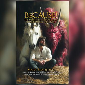 BeCAUSE!: The fundamental psychological building blocks that enable you to, or prevent you from, accomplishing anything, everything, and nothing.