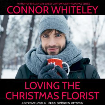 Loving The Christmas Florist: A Gay Sweet Holiday Romance Short Story