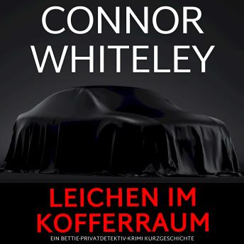 [German] - Leichen im Kofferraum: Ein Bettie-Privatdetektiv-Krimi Kurzgeschichte