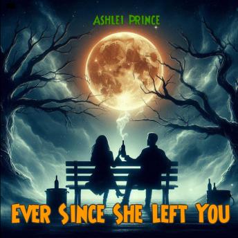 Ever Since She Left You - Ashlei Prince