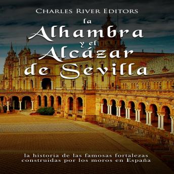[Spanish] - La Alhambra y el Alcázar de Sevilla: la historia de las famosas fortalezas construidas por los moros en España
