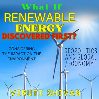 What If Renewable Energy Was Discovered First?: Redefining Progress: A Speculative Look at a World Fueled by the Sun, Wind, and Water