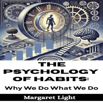 The Psychology of Habits:  Why We Do What We Do