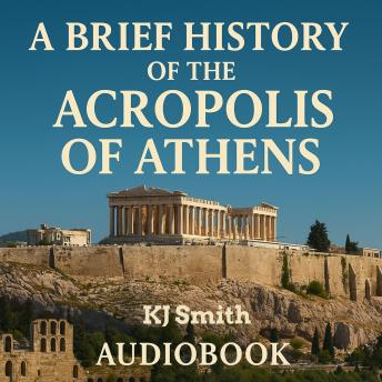 A Brief History of the Acropolis of Athens