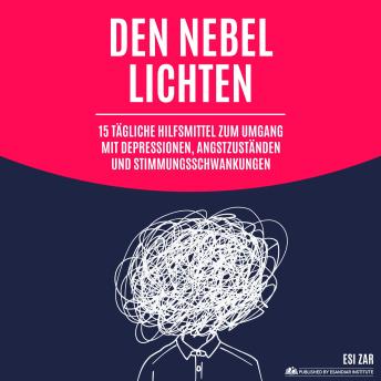 [German] - Den Nebel lichten: 15 tägliche Hilfsmittel zum Umgang mit Depressionen, Angstzuständen und Stimmungsschwankungen
