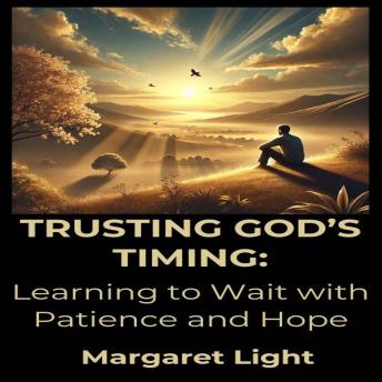 Trusting God’s Timing:  Learning to Wait with Patience and Hope