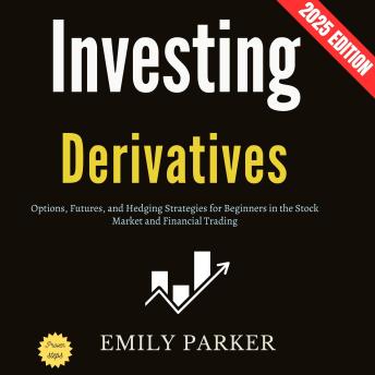 Derivatives Investing:: Options, Futures, and Hedging Strategies for Beginners in the Stock Market and Financial Trading