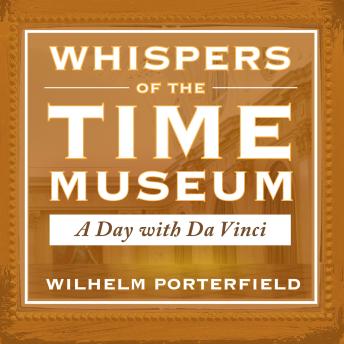 Whispers of the Time Museum: A Day with Da Vinci