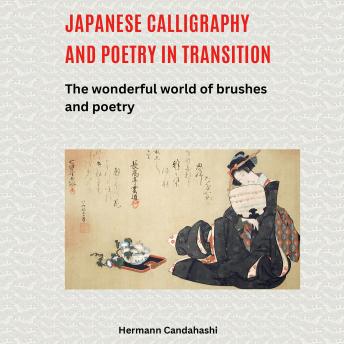 Japanese calligraphy and poetry in transition: The wonderful world of brushes and poetry