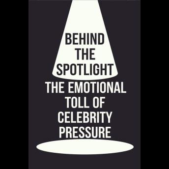 Behind the Spotlight: The Emotional Toll of Celebrity Pressure