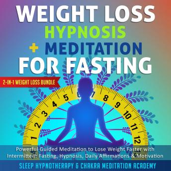 Weight Loss Hypnosis + Meditation For Fasting: 2-in-1 Weight Loss Bundle: Powerful Guided Meditation to Lose Weight Faster with Intermittent Fasting, Hypnosis, Daily Affirmations & Motivation