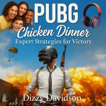 PUBG Chicken Dinner: Expert Strategies for Victory: Master the Battleground, Win the War—Your Chicken Dinner Awaits!