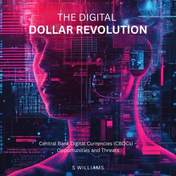 The Digital Dollar Revolution: Central Bank Digital Currencies (CBDCs) – Opportunities and Threats