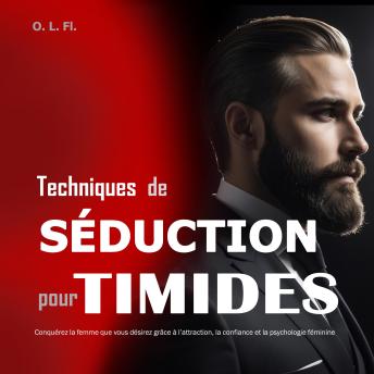 [French] - Techniques de Séduction pour Timides: Conquérez la femme que vous désirez grâce à l’attraction, la confiance et la psychologie féminine