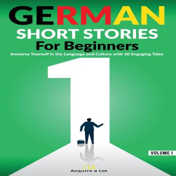 [German] - German Short Stories For Beginners: Immerse Yourself in the Language and Culture with 20 Engaging Tales