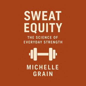 Sweat Equity: The Science of Everyday Strength