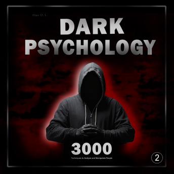 Dark Psychology: 3000 Techniques to Analyze and Manipulate People 2: Master Dark Psychology: Manipulation, Persuasion, Body Language, and Seduction Techniques