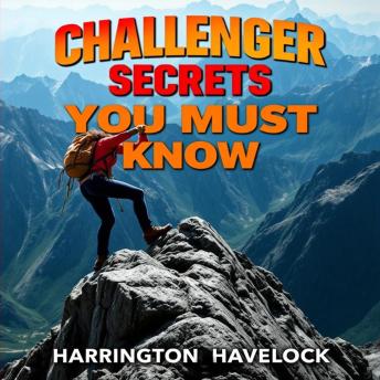 Challenger Secrets You Must Know: 'Unlock vital insights with 'Challenger Secrets You Must Know'—your ultimate audio guide for success!'