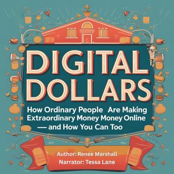 Digital Dollars: How Ordinary People Are Making Extraordinary Money Online — and How You Can Too