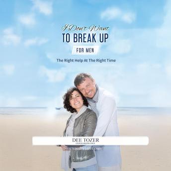 I Don't Want To Break Up – For Men: The Right Help At The Right Time