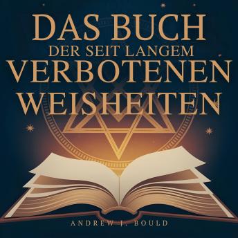 [German] - Das Buch der seit Langem verbotenen Weisheiten: Esoterische Lehren, die sie zu begraben versuchten