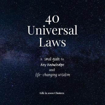 40 Universal Laws: A small guide to key knowledge and life-changing wisdom
