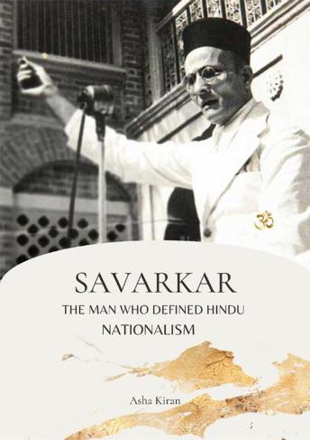 SAVARKAR THE MAN WHO DEFINED HINDU NATIONALISM