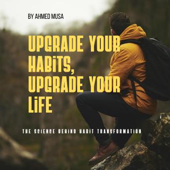 Upgrade Your Habits, Upgrade Your Life: The Science Behind Habit Transformation