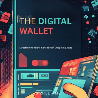 The Digital Wallet: Streamlining Your Finances with Budgeting Apps