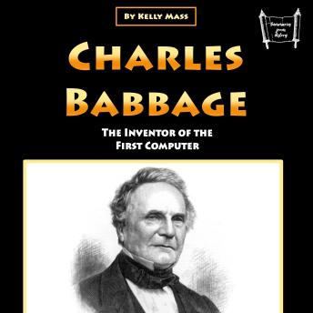 Charles Babbage: The Inventor of the First Computer