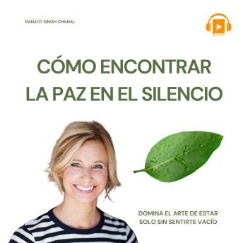 [Spanish] - CÓMO ENCONTRAR LA PAZ EN EL SILENCIO: DOMINA EL ARTE DE ESTAR SOLO SIN SENTIRTE VACÍO