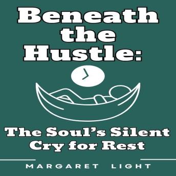 Beneath the Hustle: The Soul’s Silent Cry for Rest.