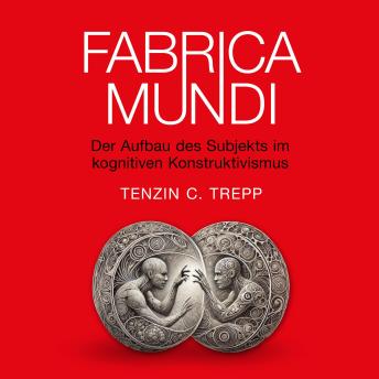 [German] - FABRICA MUNDI: Der Aufbau des Subjekts im kognitiven Konstruktivismus