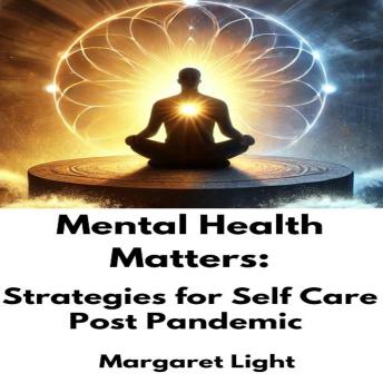 Mental Health Matters:  Strategies for Self Care Post Pandemic