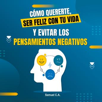 [Spanish] - Cómo Quererte, ser Feliz con tu Vida y Evitar los Pensamientos Negativos: Técnicas de pensamiento positivo para cambiar tu mentalidad sobre los problemas