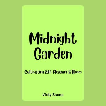 Midnight Garden: Cultivating Self-Pleasure & Bloom