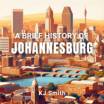 A Brief History of Johannesburg
