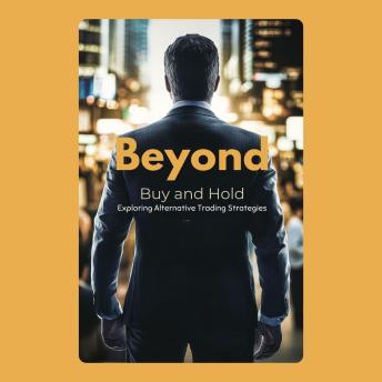 Beyond Buy and Hold: Exploring Alternative Trading Strategies