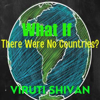 What If There Were No Countries?: A Thoughtful Exploration of Global Unity and its Sociopolitical Implications