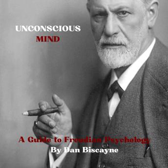 Unconscious Mind: A Guide to Freudian Psychology