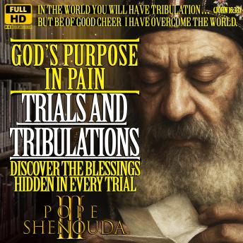 God’s Purpose in Pain - How Trials and Tribulations are essential?: Discover the Blessings Hidden in Every Trial