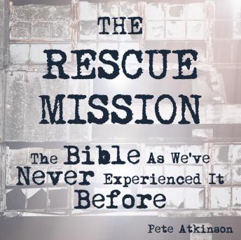 The Rescue Mission: The Bible As We've Never Experienced It Before